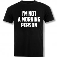 Тениска I'm not a morning person , снимка 1 - Тениски - 31648887