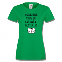 Дамска тениска I Work Hard So My Cat Can Have A Better Life, снимка 1 - Тениски - 36428313