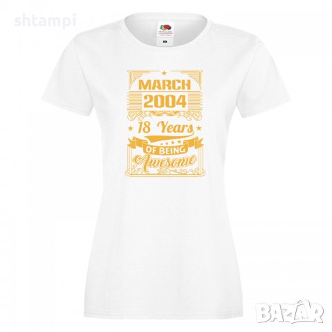 Дамска Тениска MARCH  2004 18 YEARS BEING AWESOME Подарък,Ианенада,Празмик , снимка 5 - Тениски - 37080841