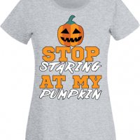 Дамска тениска Stop Staring At My Pumpkin 1,Halloween,Хелоуин,Празник,Забавление,Изненада,Обичаи,, снимка 5 - Тениски - 38138310