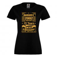Дамска Тениска AUGUST 2002 20 YEARS BEING AWESOME Подарък,Ианенада,Празмик , снимка 3 - Тениски - 37082670