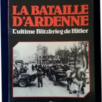 La bataille d'Ardenne / Битката в Ардените - Последният "блитцкриг" на Хитлер ( на френски език), снимка 1 - Специализирана литература - 37553749