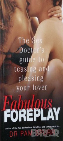 Fabulous Foreplay: The Sex Doctor's Guide to Teasing and Pleasing Your Lover (Pam Spurr), снимка 1 - Други - 43195089