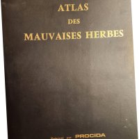Atlas des Mauvaises herbes - Атлас на плевелите ( градинските), на френски, рядък, мин.тираж, цветен, снимка 1 - Енциклопедии, справочници - 43792122