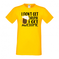 Мъжка тениска I Don't Get Drunk I Get Awesome,Бира,Бирфест,Beerfest,Подарък,Изненада,Рожден Ден, снимка 9 - Тениски - 36378003