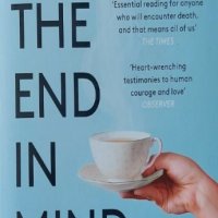With the End in Mind: How to Live and Die Well (Kathryn Mannix), снимка 1 - Други - 43151788