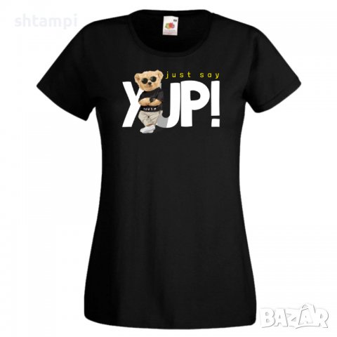 Дамска тениска  bear Just say YUP Мече,Меченце,Животно, Играчка,Изненада,Подарък,Повод,, снимка 2 - Тениски - 37291855