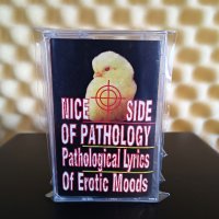 Nice side of pathology - Pathological lyrical of erotic moods, снимка 1 - Аудио касети - 43490132