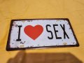 Метална табела ОБИЧАМ СЕКСА  секс за ценители и колекционери 18 +, снимка 1