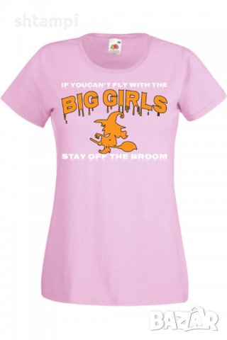 Дамска тениска If You Can't Fly With The Big Girls Stay Off The Broom 1,Halloween,Хелоуин,Празник,, снимка 10 - Тениски - 38137853