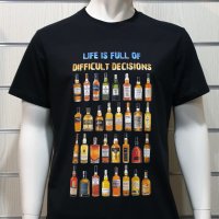 Нова мъжка тениска с дигитален печат Бутилки уиски, whiskey, LIFE IS FULL OF DIFFICULT DECISIONS, снимка 6 - Тениски - 36599058