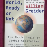 Маниакалната логика на глобалния капитализъм. Един свят, готови или не / One World, Ready or Not, снимка 1 - Специализирана литература - 40857153