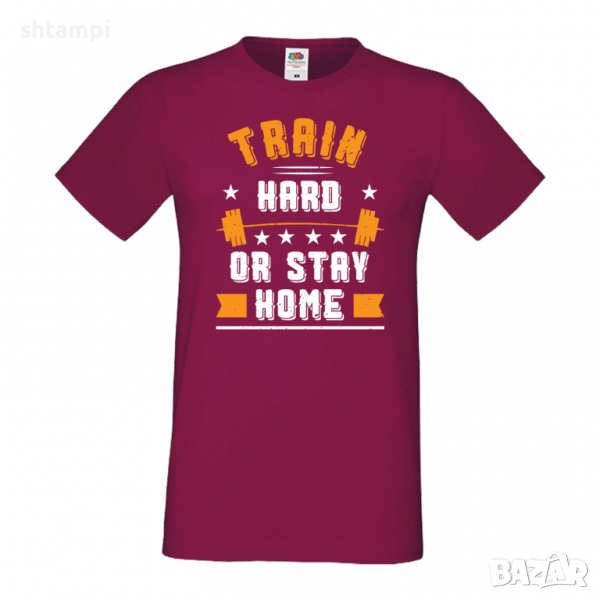 Мъжка Фитнес тениска Train Hard Or Stay Home спорт,Щанги,Тренировки,Спортуване,Gym., снимка 1