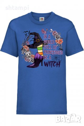 Детска тениска In A World Full Of Princesses Be A Witch,Halloween,Хелоуин,Празник,Забавление,Изненад, снимка 3 - Детски тениски и потници - 38157927