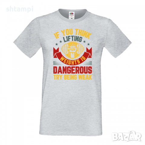Мъжка Фитнес тениска If You Think Lifting Weights Is Dangerous Try Being Weak,спорт,Щанги,Тренировки, снимка 5 - Тениски - 36507453