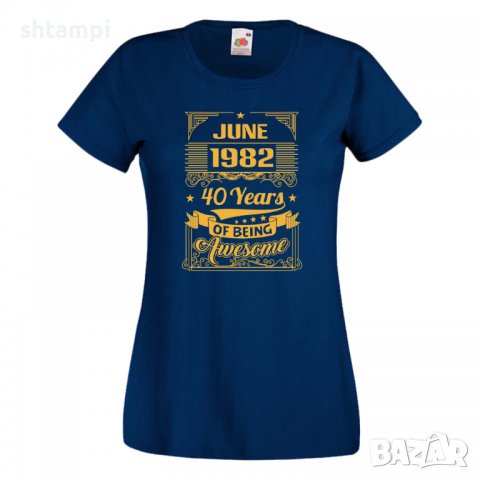 Дамска Тениска JUNE 1982 40 YEARS BEING AWESOME Подарък,Изненада,Празник , снимка 10 - Тениски - 37084598
