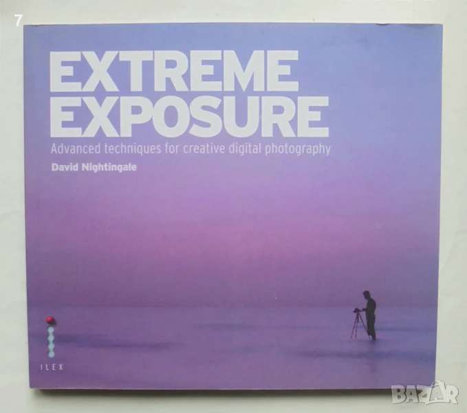 Книга Extreme exposure: Advanced techniques for creative digital photography David Nightingale 2010 , снимка 1