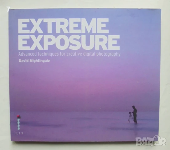 Книга Extreme exposure: Advanced techniques for creative digital photography David Nightingale 2010 