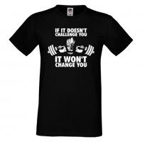 Мъжка тениска If It Doesn't Challenge You It Won't Change You фитнес ,тренировки, спорт,, снимка 1 - Тениски - 36955414