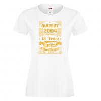 Дамска Тениска AUGUST 2004 18 YEARS BEING AWESOME Подарък,Ианенада,Празмик , снимка 4 - Тениски - 37080391