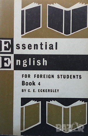 Essential English for Foreign Students. Book 4 C. E. Eckersley, снимка 1 - Чуждоезиково обучение, речници - 39569181
