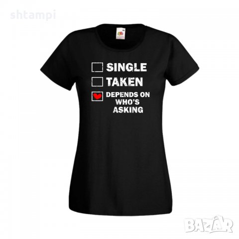 Дамска тениска Свети Валентин Single Taken Depends On Who's Asking, снимка 4 - Тениски - 35648673