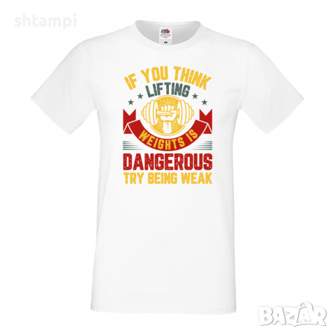 Мъжка Фитнес тениска If You Think Lifting Weights Is Dangerous Try Being Weak,спорт,Щанги,Тренировки, снимка 4 - Тениски - 36507453