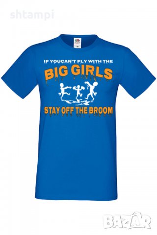 Мъжка тениска If You Can't Fly With The Big Girls Stay Off The Broom 2,Halloween,Хелоуин,Празник,, снимка 5 - Тениски - 38123908