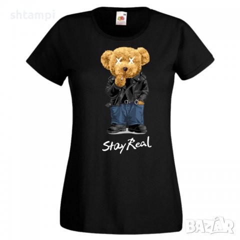 Дамска тениска bear Stay Real,Мече,Меченце,Животно, Играчка,Изненада,Подарък,Повод,, снимка 2 - Тениски - 37293506