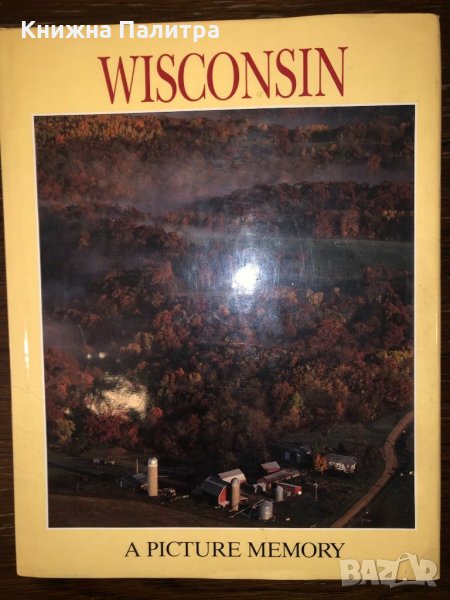 Wisconsin: A Picture Memory text by Bill Harris (1996), снимка 1