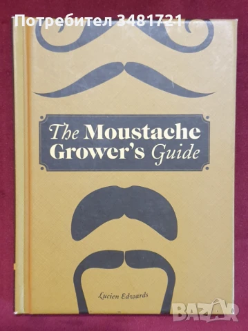 Илюстриран справочник - мустаците / The Moustache Grower's Guide, снимка 1